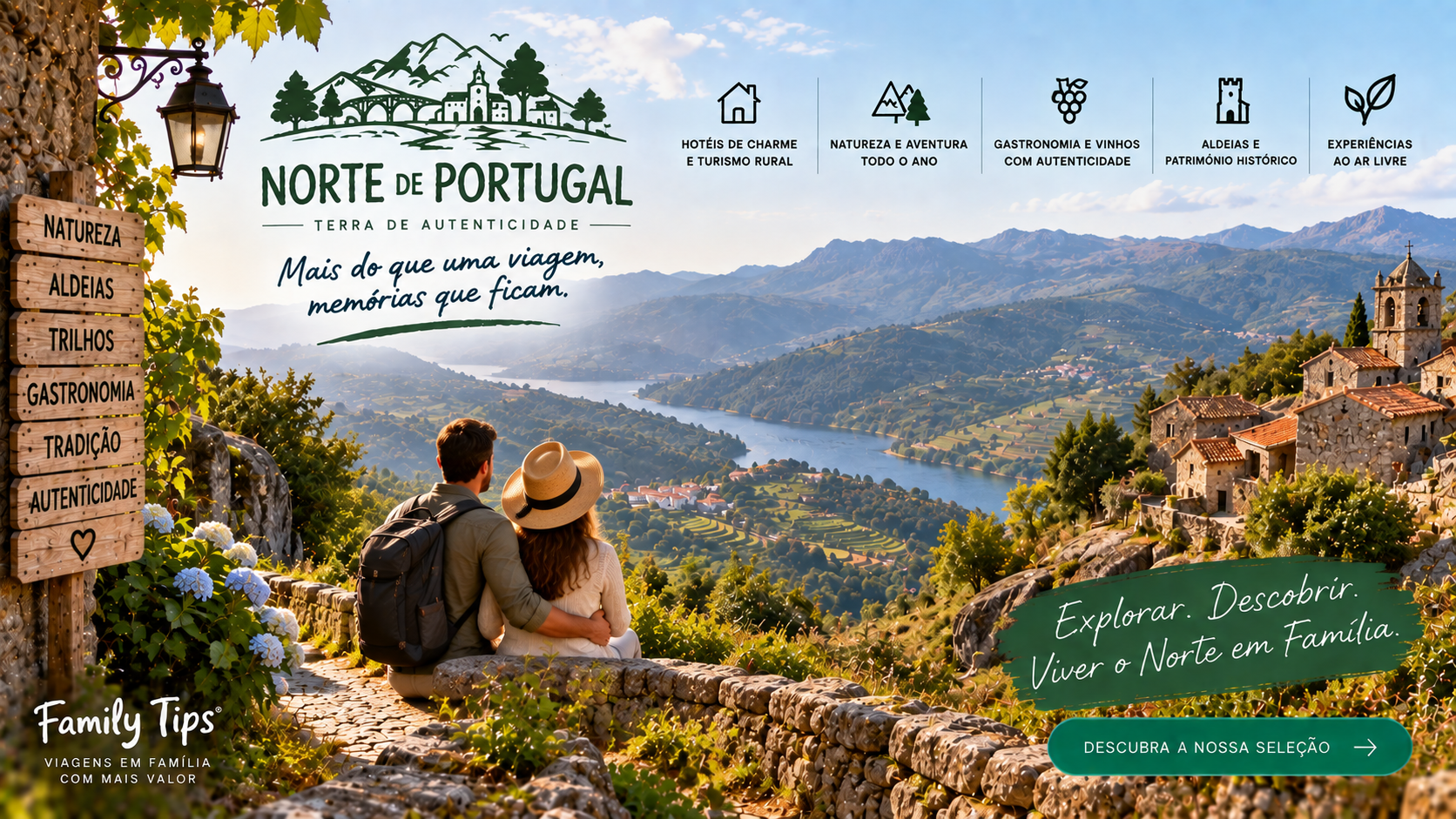 Entre as paisagens verdejantes do Minho, os socalcos vinhateiros do Douro, as montanhas de Trás-os-Montes e as aldeias históricas do Nordeste Transmontano, o Norte de Portugal é um destino repleto de autenticidade, tradição e experiências memoráveis para toda a família. Descubra uma seleção cuidada de hotéis, turismos rurais, quintas e alojamentos de charme que se destacam pelo conforto, localização privilegiada e hospitalidade.
Ao reservar através do Family Tips, pode ainda usufruir de benefícios exclusivos em alojamentos selecionados, tornando a sua estadia ainda mais especial. Desde ofertas de boas-vindas e condições preferenciais até experiências diferenciadoras para toda a família, cada detalhe foi pensado para proporcionar momentos únicos.
Porque viajar em família é criar memórias duradouras, encontre o alojamento ideal para explorar os vales do Douro, descobrir as tradições do Minho, percorrer trilhos em plena natureza, visitar castelos e aldeias históricas e saborear a rica gastronomia que faz do Norte uma das regiões mais fascinantes de Portugal.