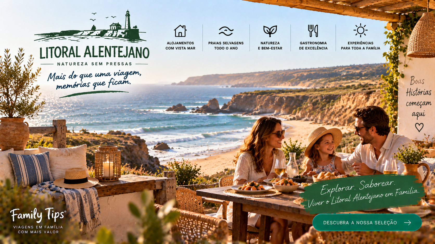 Entre praias selvagens, falésias impressionantes, aldeias pitorescas e paisagens naturais preservadas, o Litoral Alentejano é um destino perfeito para quem procura tranquilidade, autenticidade e momentos inesquecíveis em família. Descubra uma seleção cuidada de hotéis, turismos rurais, herdades e alojamentos de charme que se destacam pelo conforto, localização privilegiada e hospitalidade.
Ao reservar através do Family Tips, pode ainda usufruir de benefícios exclusivos em alojamentos selecionados, tornando a sua estadia ainda mais especial. Desde ofertas de boas-vindas e condições preferenciais até experiências diferenciadoras para toda a família, cada detalhe foi pensado para proporcionar momentos únicos.
Porque viajar em família é criar memórias duradouras, encontre o alojamento ideal para explorar as praias da Costa Vicentina, passear pelas ruas brancas de Vila Nova de Milfontes, Porto Covo e Zambujeira do Mar, descobrir trilhos junto ao oceano e desfrutar do ritmo tranquilo que faz do Litoral Alentejano um dos destinos mais especiais de Portugal.