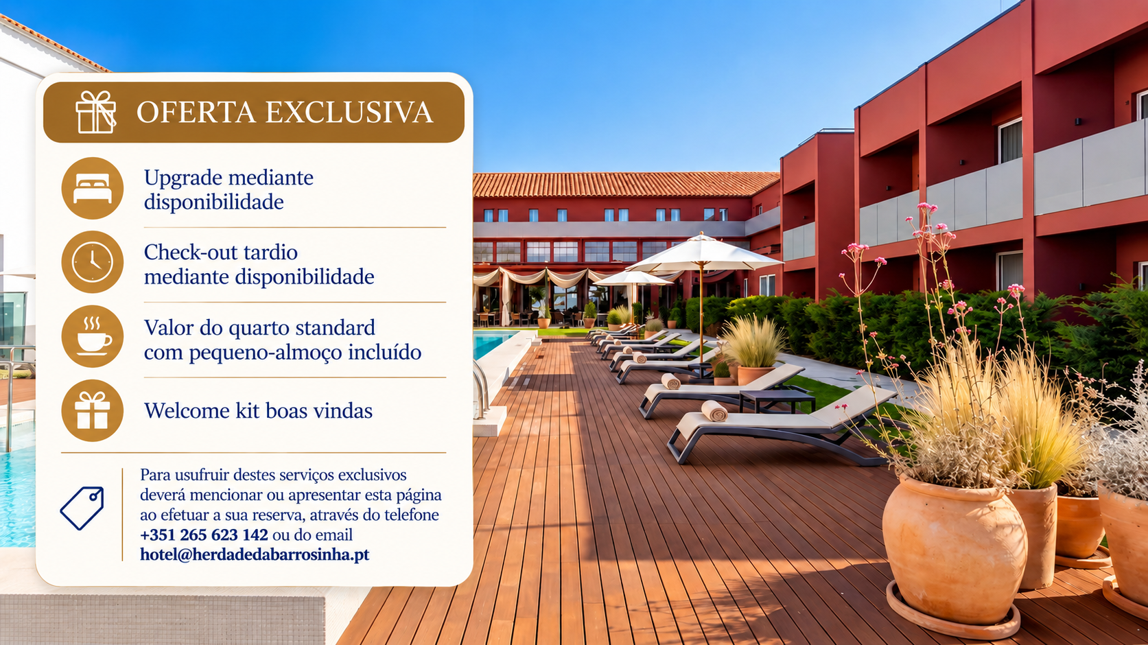 A Herdade da Barrosinha é uma unidade de turismo de charme situada junto ao estuário do Sado, em Alcácer do Sal, que combina natureza, enoturismo e autenticidade alentejana. Inserida numa vasta propriedade agrícola e vitivinícola, oferece uma experiência única de tranquilidade, gastronomia regional e contacto com a cultura local, a poucos minutos da Comporta e das praias da costa alentejana.
OFERTA EXCLUSIVA
Upgrade mediante disponibilidade
Check-out tardio mediante disponibilidade
Valor do quarto standard com pequeno-almoço incluído
Welcome kit boas vindas