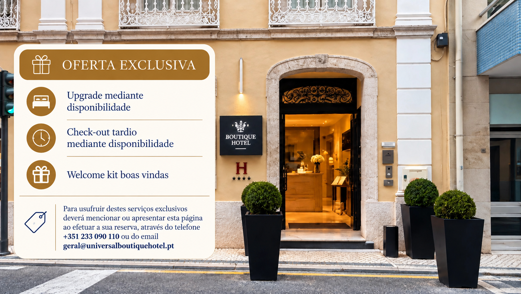 Universal Boutique Hotel → A poucos passos da praia e do icónico Casino, é o ponto de partida ideal para descobrir o Atlântico, passear pelo centro histórico e desfrutar da gastronomia local num ambiente acolhedor e descontraído.
OFERTA EXCLUSIVA
Upgrade mediante disponibilidade
Check-out tardio mediante disponibilidade
Welcome kit boas vindas